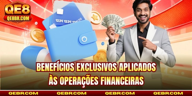 Benefícios exclusivos aplicados às operações financeiras