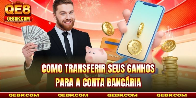 Como transferir seus ganhos para a conta bancária
