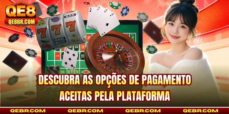 Descubra as opções de pagamento aceitas pela plataforma