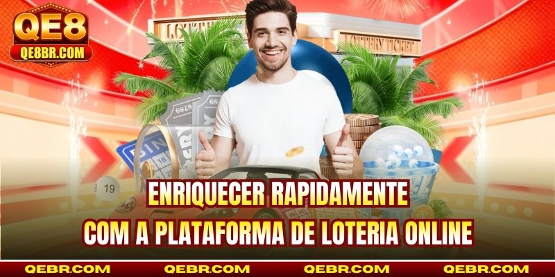 Enriquecer rapidamente com a plataforma de loteria online
