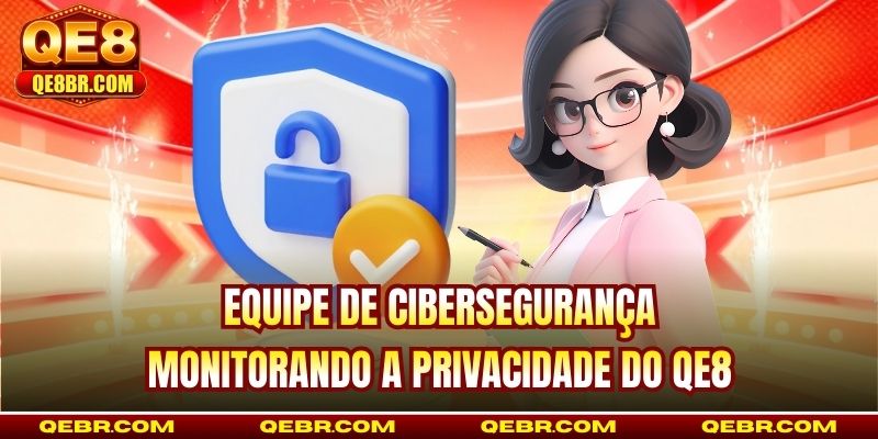 Equipe de cibersegurança monitorando a privacidade do QE8