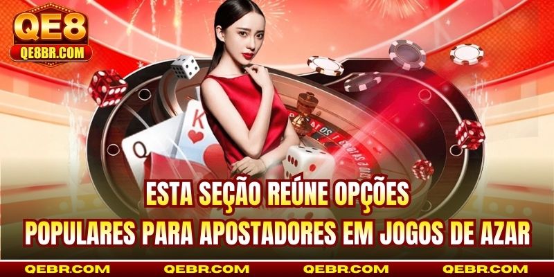 Esta seção reúne opções populares para apostadores em jogos de azar