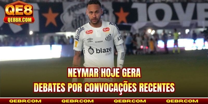 Neymar hoje gera debates por convocações recentes