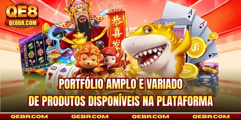 Portfólio amplo e variado de produtos disponíveis na plataforma